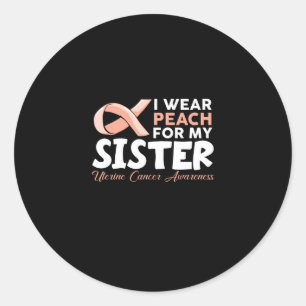 I Wear Peach For My Sister Uterine Cancer Awarenes Classic Round Sticker