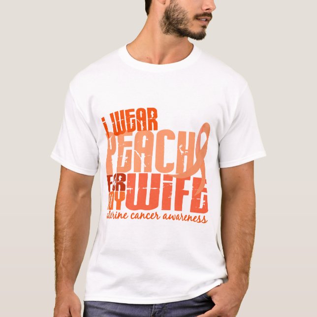 I Wear Peach For My Wife 6.4 Uterine Cancer T-Shirt (Front)