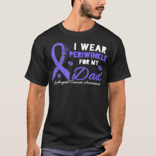 I wear Periwinkle for my Dad  Esophageal Cancer Aw T-Shirt