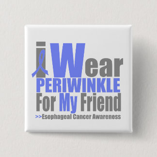 I Wear Periwinkle For My Friend Esophageal Cancer 15 Cm Square Badge