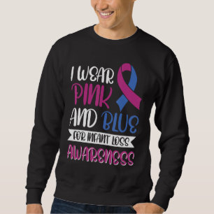 I wear pink and blue for infant loss awareness sweatshirt