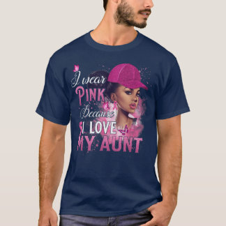 I Wear Pink Because I Love My Aunt Breast Cancer A T-Shirt