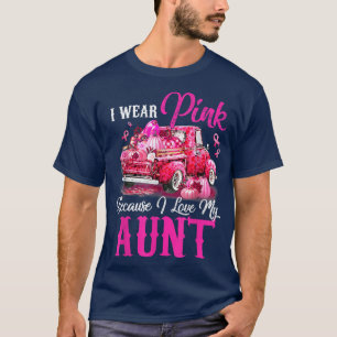 I Wear Pink Because I Love My Aunt Truck Breast Ca T-Shirt