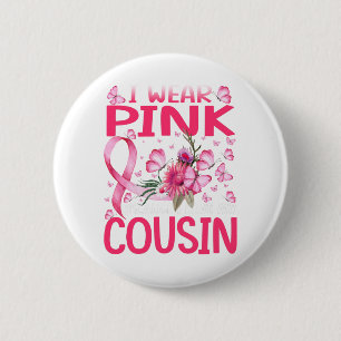 I Wear Pink Because I Love My Cousin Breast Cancer 6 Cm Round Badge