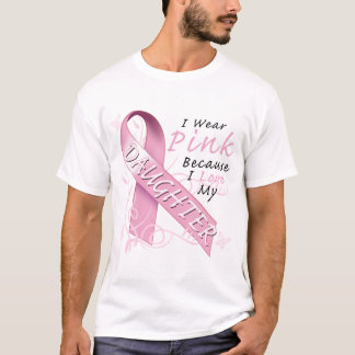 I Wear Pink Because I Love My Daughter T-Shirt