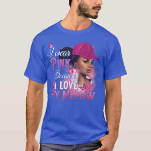 I Wear Pink Because I Love My Memaw Breast Cancer T-Shirt