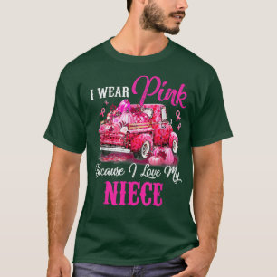 I Wear Pink Because I Love My Niece Truck Breast C T-Shirt