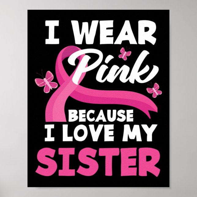 I Wear Pink Because I Love My Sister Breast Cancer Poster (Front)