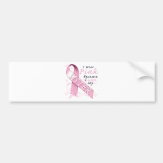 I Wear Pink Because I Love My Sister Bumper Sticker