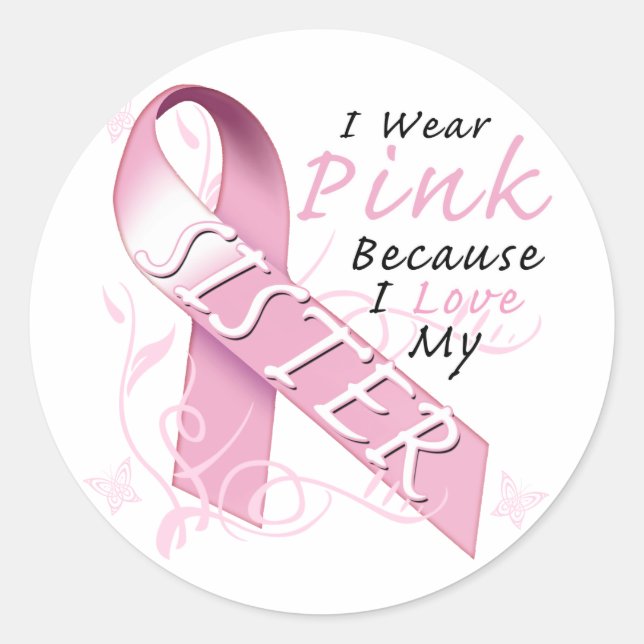 I Wear Pink Because I Love My Sister Classic Round Sticker (Front)