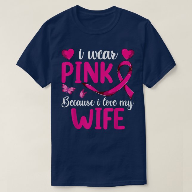 I Wear Pink Because I Love My Wife , Breast Cancer T-Shirt (Design Front)