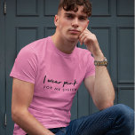 I Wear Pink | Custom Name Cancer Support T-Shirt<br><div class="desc">Simple, Stylish “I wear pink” custom name men’s t-shirt in modern minimalist typography which can easily be personalised for the support of your loved one with cancer. You can customise the text “for my sister” to replace with Mum, Grandma, Auntie, Cousin, Friend, Dad, Brother, etc or the name of the...</div>