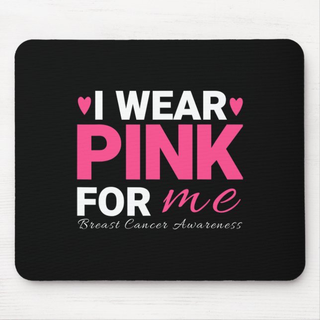 I Wear Pink For Me Breast Cancer Awareness  Mouse Mat (Front)