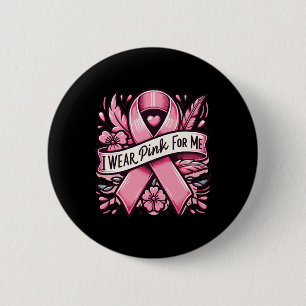 I Wear Pink For Me Breast Cancer Awareness Women 6 Cm Round Badge