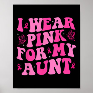 I Wear Pink For My Aunt Pink Ribbon Breast Cancer Poster