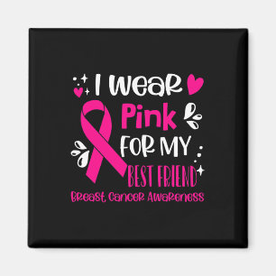 I Wear Pink For My Best Friend Breast Cancer Aware Magnet