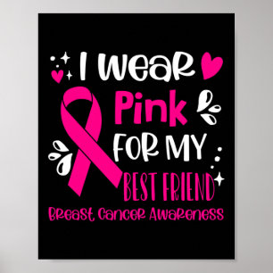 I Wear Pink For My Best Friend Breast Cancer Aware Poster