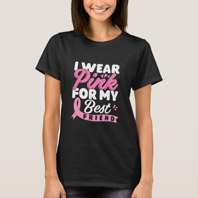 I Wear Pink For My Best Friend Breast Cancer T-Shirt (Front)