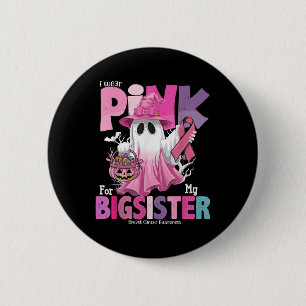 I Wear Pink For My Big Sis Ghost Breast Cancer Awa 6 Cm Round Badge