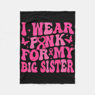 I Wear Pink For My Big Sister Support Breast Cance Fleece Blanket