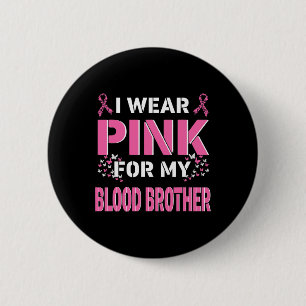 I Wear Pink For My Blood Brother Breast Cancer Awa 6 Cm Round Badge