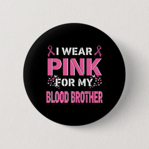 I wear Pink For My Blood Brother Breast Cancer Awa 6 Cm Round Badge