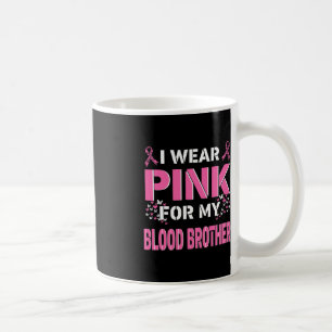 I wear Pink For My Blood Brother Breast Cancer Awa Coffee Mug