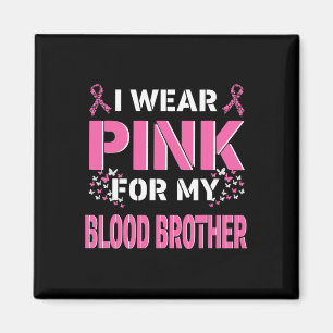 I Wear Pink For My Blood Brother Breast Cancer Awa Magnet