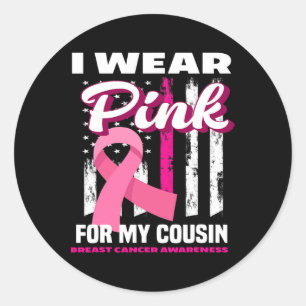 I Wear Pink For My Cousin Breast Cancer Awareness  Classic Round Sticker