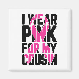 I Wear Pink For My Cousin Breast Cancer Awareness Magnet