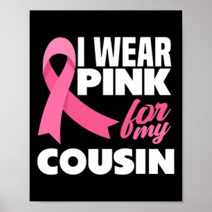 I Wear Pink For My Cousin Breast Cancer Awareness Poster