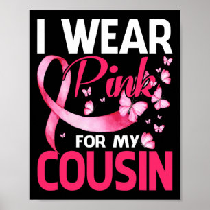 I Wear Pink For My Cousin Breast Cancer Awareness  Poster