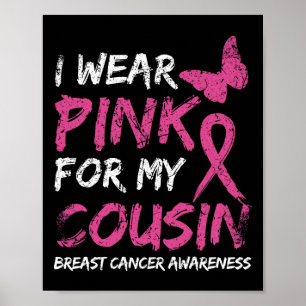 I Wear Pink For My Cousin Breast Cancer Awareness Poster