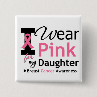 I Wear Pink For My Daughter 15 Cm Square Badge