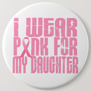 I Wear Pink For My Daughter 16 6 Cm Round Badge