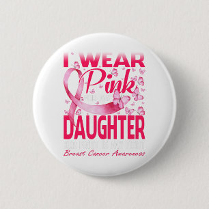 I Wear Pink For My Daughter Breast Cancer 6 Cm Round Badge
