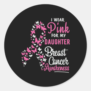 I Wear Pink For My Daughter Breast Cancer Awarenes Classic Round Sticker