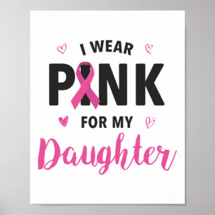 I Wear Pink For My Daughter Breast Cancer Awarenes Poster