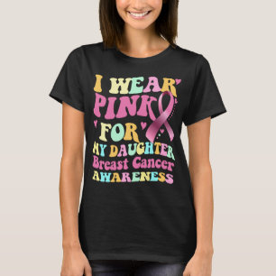 I Wear Pink For My Daughter Breast Cancer Awarenes T-Shirt
