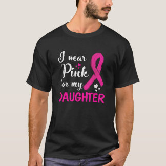 I Wear Pink for My Daughter Breast Cancer Awarenes T-Shirt