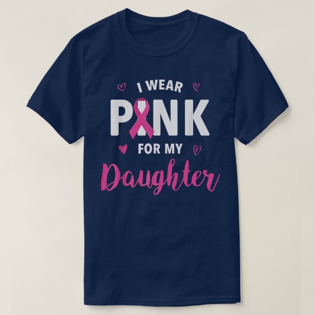 I Wear Pink for My Daughter Breast Cancer Awarenes T-Shirt (Design Front)