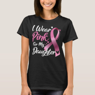 I Wear Pink For my Daughter Breast Cancer awarenes T-Shirt