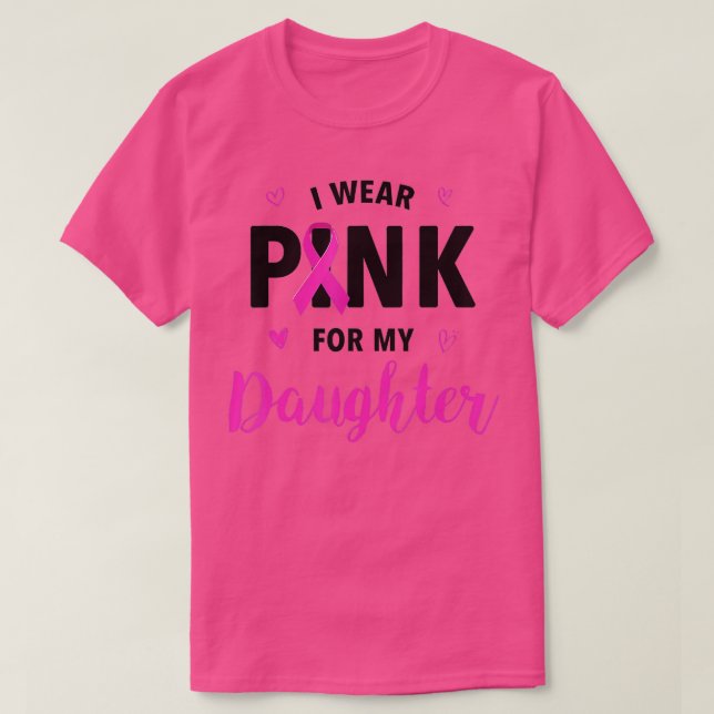 I Wear Pink For My Daughter Breast Cancer Awarenes T-Shirt (Design Front)