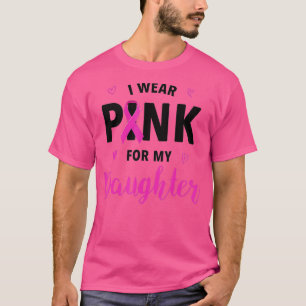 I Wear Pink For My Daughter Breast Cancer Awarenes T-Shirt