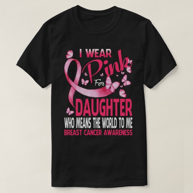 I wear Pink for my DAUGHTER Breast cancer T-Shirt (Design Front)
