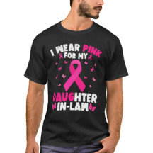 I Wear Pink For My Daughter-In-Law Breast Cancer