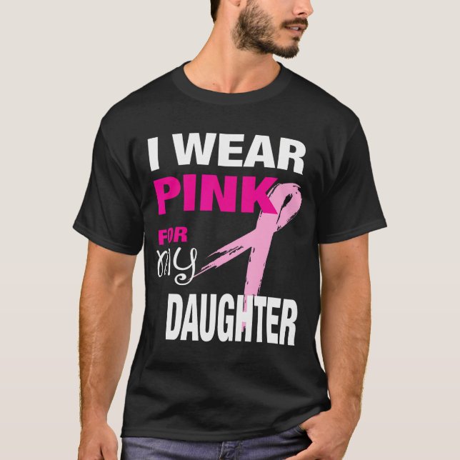 I Wear Pink For My Daughter T-Shirt Breast Cancer  (Front)
