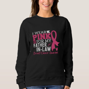 I Wear Pink For My Father-in-Law Breast Cancer Sweatshirt