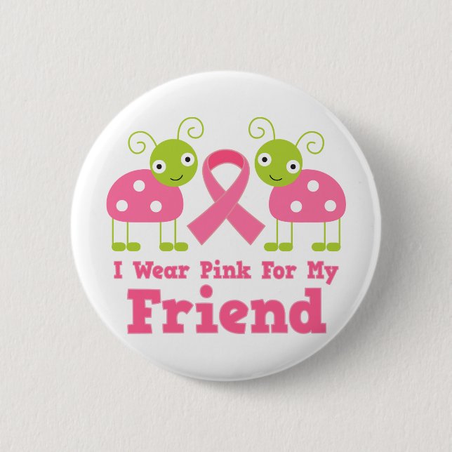 I Wear Pink For My Friend 6 Cm Round Badge (Front)