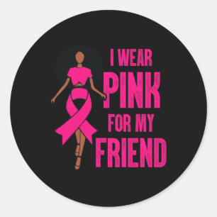 I Wear Pink For My Friend Black Girl Woman Breast Classic Round Sticker